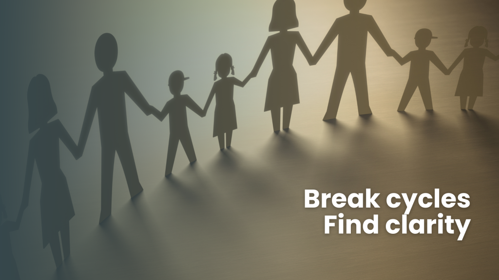 Silhouettes of paper cutout figures holding hands in a family chain, with the text “Break cycles, Find clarity” overlaid.