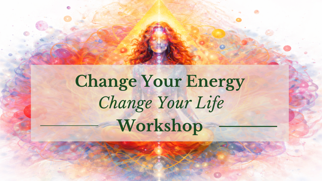 Change Your Energy, Change Your Life Workshop