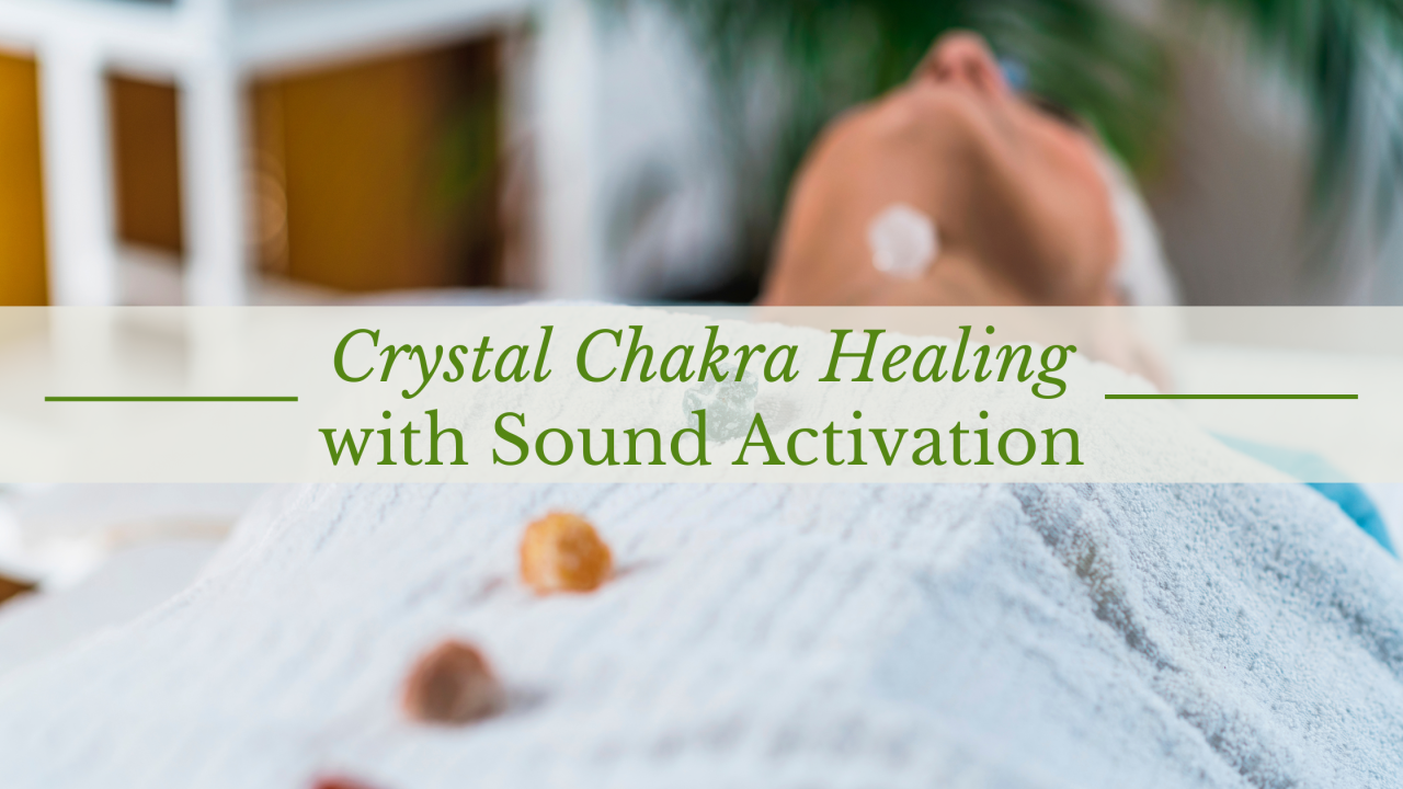 Crystal Chakra Healing with Sound Activation