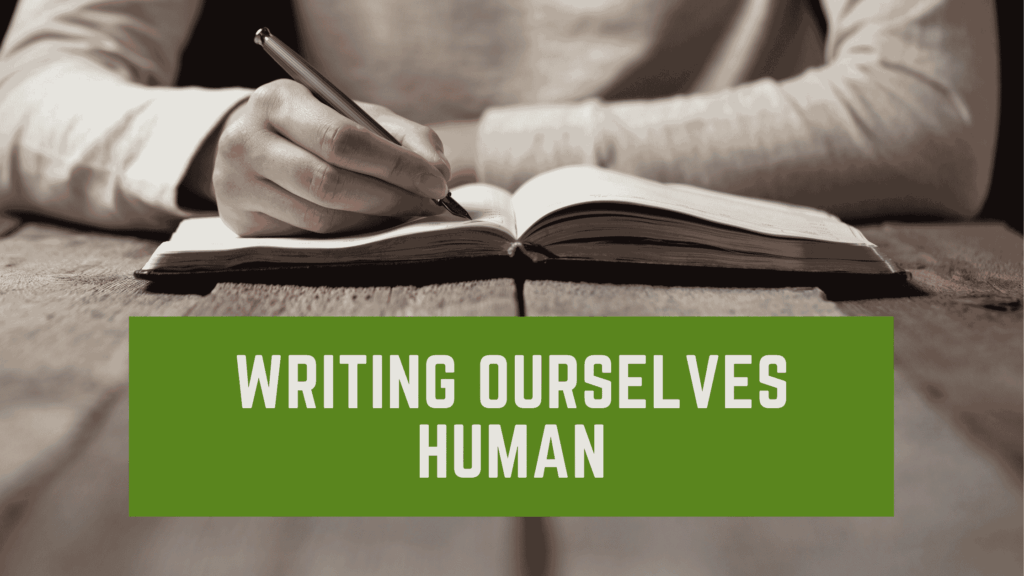 Writing Ourselves Human