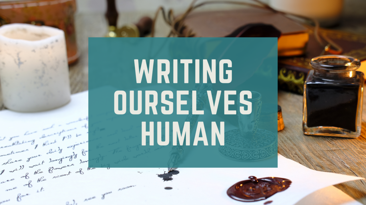 Writing Ourselves Human